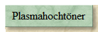 Plasmahochtner
